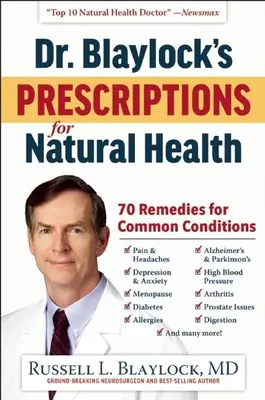 Recepty doktora Blaylocka pro přírodní zdraví: Blaylockův receptář: 70 léků na běžné potíže - Dr. Blaylock's Prescriptions for Natural Health: 70 Remedies for Common Conditions