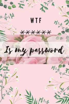 WTF Is my Password: Abecední zápisník pro ochranu vašich hesel uživatelských jmen a webových stránek Malá velikost 6 x 9 - WTF Is my Password: Alphabetical Logbook to protect your Passwords Usernames and Websites Small Size 6 x 9