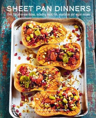 Večeře na plechu: Více než 150 pokrmů „vše v jednom“, včetně masových, rybích, vegetariánských a veganských receptů. - Sheet Pan Dinners: Over 150 All-In-One Dishes, Including Meat, Fish, Vegetarian and Vegan Recipes