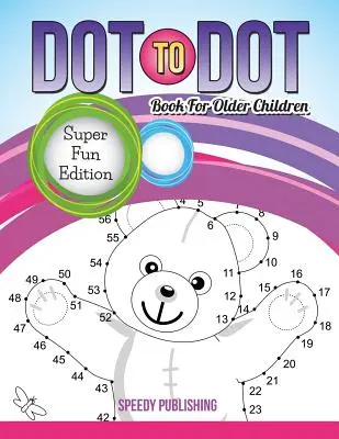 Dot To Dot Book (Kniha s tečkami pro starší děti): Super zábavné vydání - Dot To Dot Book For Older Children: Super Fun Edition