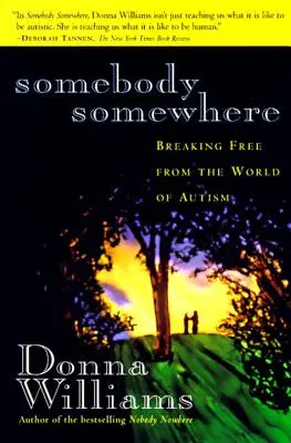 Někdo někde: Někde: vymanit se ze světa autismu - Somebody Somewhere: Breaking Free from the World of Autism