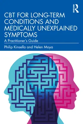 CBT pro dlouhodobé stavy a lékařsky nevysvětlitelné příznaky: Příručka pro praktiky - CBT for Long-Term Conditions and Medically Unexplained Symptoms: A Practitioner's Guide