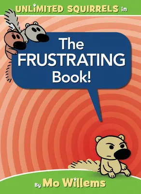 Frustrující kniha! (Kniha o veverkách bez hranic) - The Frustrating Book! (an Unlimited Squirrels Book)