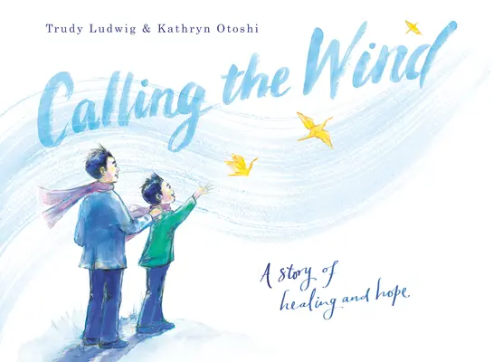 Volání větru: Příběh o uzdravení a naději - Calling the Wind: A Story of Healing and Hope