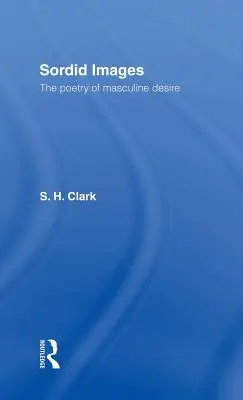 Hnusné obrazy: Poezie mužské touhy - Sordid Images: The Poetry of Masculine Desire