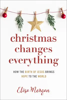 Vánoce všechno mění: Jak Ježíšovo narození přináší světu naději - Christmas Changes Everything: How the Birth of Jesus Brings Hope to the World