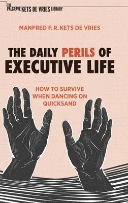 Každodenní nebezpečí manažerského života: Jak přežít při tanci na pohyblivém písku - The Daily Perils of Executive Life: How to Survive When Dancing on Quicksand