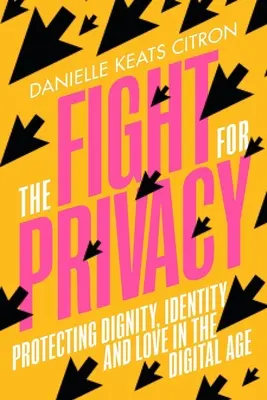 Boj o soukromí: Ochrana důstojnosti, identity a lásky v digitálním věku - The Fight for Privacy: Protecting Dignity, Identity, and Love in the Digital Age