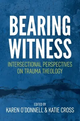 Vydávání svědectví: Svědectví: Intersekcionální perspektivy v teologii traumatu - Bearing Witness: Intersectional Perspectives on Trauma Theology