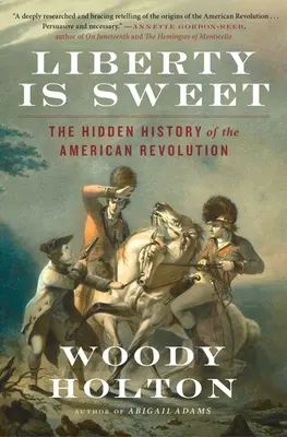 Svoboda je sladká: Skryté dějiny americké revoluce - Liberty Is Sweet: The Hidden History of the American Revolution