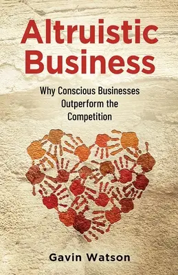 Altruistický obchod: Proč vědomé firmy překonávají konkurenci? - Altruistic Business: Why Conscious Businesses Outperform the Competition