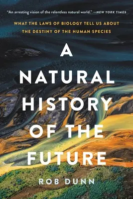 Přírodní dějiny budoucnosti: Co nám biologické zákony říkají o osudu lidského druhu - A Natural History of the Future: What the Laws of Biology Tell Us about the Destiny of the Human Species