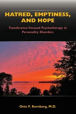 Nenávist, prázdnota a naděje: Psychoterapie zaměřená na přenos u poruch osobnosti - Hatred, Emptiness, and Hope: Transference-Focused Psychotherapy in Personality Disorders