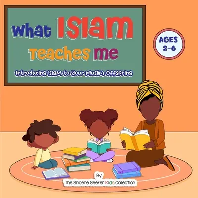 Co mě učí islám: Představení islámu vašemu muslimskému potomkovi - What Islam Teaches Me: Introducing Islam to Your Muslim Offspring