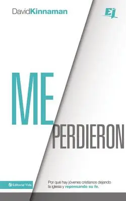 Me perdieron: Ztratili jste mě: Por qu hay jvenes cristianos dejando la iglesia y repensando su fe = Ztratili jste mě - Me perdieron: Por qu hay jvenes cristianos dejando la iglesia y repensando su fe = You Lost Me