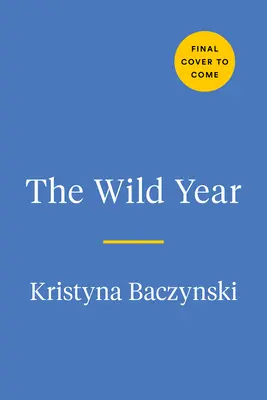 Divoký rok: Průvodce terénem pro poznávání přírody všude kolem nás - The Wild Year: A Field Guide for Exploring Nature All Around Us