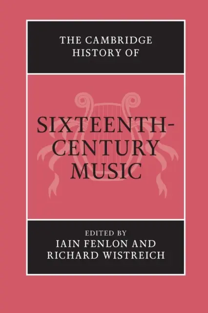 Cambridge History of Sixteenth-Century Music (Cambridgeské dějiny hudby šestnáctého století) - The Cambridge History of Sixteenth-Century Music