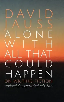 Sám se vším, co se může stát: O psaní beletrie - Alone with All That Could Happen: On Writing Fiction