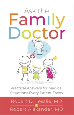 Zeptejte se rodinného lékaře: Praktické odpovědi na lékařské situace, se kterými se setkává každý rodič - Ask the Family Doctor: Practical Answers for Medical Situations Every Parent Faces