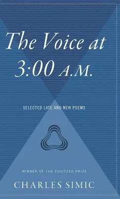 Hlas ve tři hodiny ráno: vybrané pozdní a nové básně - The Voice at 3:00 A.M.: Selected Late and New Poems