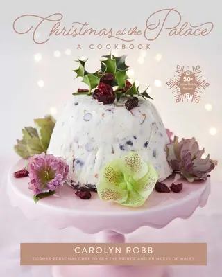 Vánoce v paláci: Kuchařka: 50+ slavnostních svátečních receptů - Christmas at the Palace: A Cookbook: 50+ Festive Holiday Recipes