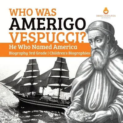 Kdo byl Amerigo Vespucci? Ten, kdo pojmenoval Ameriku Životopis pro děti 3. třída - Who Was Amerigo Vespucci? He Who Named America Biography 3rd Grade Children's Biographies
