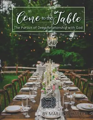 Pojďte ke stolu: Vydejte se na cestu za hlubokým vztahem s Bohem. - Come to the Table: The Pursuit of Deep Relationship with God