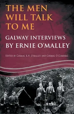 The Men Will Talk to Me: Galway Interviews by Ernie O'Malley (Muži se mnou promluví: rozhovory z Galwaye) - The Men Will Talk to Me: Galway Interviews by Ernie O'Malley