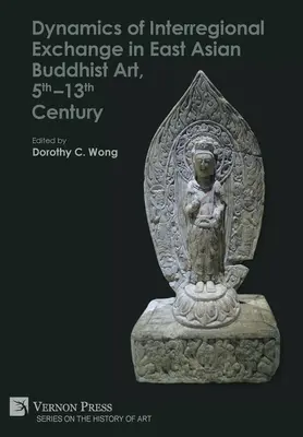 Dynamika meziregionální výměny ve východoasijském buddhistickém umění 5.-13. století - Dynamics of Interregional Exchange in East Asian Buddhist Art, 5th-13th Century