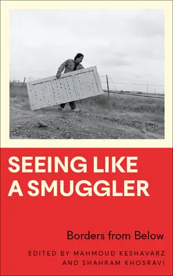 Vidět jako pašerák: Hranice zdola - Seeing Like a Smuggler: Borders from Below