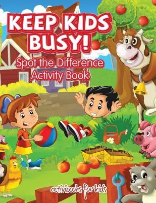 Zaměstnejte děti! Kniha s aktivitami pro rozpoznávání rozdílů - Keep Kids Busy! Spot the Difference Activity Book