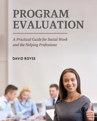 Hodnocení programů: Praktický průvodce pro sociální práci a pomáhající profese. - Program Evaluation: A Practical Guide for Social Work and the Helping Professions