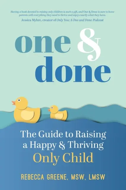 Jeden a hotovo: Průvodce výchovou šťastného a prosperujícího jedináčka - One and Done: The Guide to Raising a Happy and Thriving Only Child