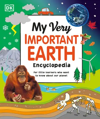 Moje velmi důležitá encyklopedie Země: Pro malé školáky, kteří chtějí poznat naši planetu - My Very Important Earth Encyclopedia: For Little Learners Who Want to Know Our Planet