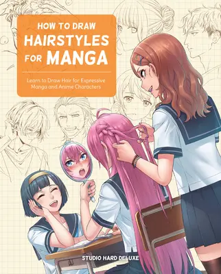 Jak kreslit účesy pro mangu: Naučte se kreslit vlasy pro výrazné postavy mangy a anime. - How to Draw Hairstyles for Manga: Learn to Draw Hair for Expressive Manga and Anime Characters