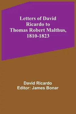 Dopisy Davida Ricarda Thomasi Robertu Malthusovi, 1810-1823 - Letters of David Ricardo to Thomas Robert Malthus, 1810-1823