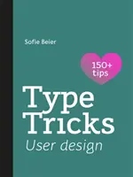 Triky s písmem: Uživatelský design: Vaše osobní příručka k uživatelskému designu - Type Tricks: User Design: Your Personal Guide to User Design