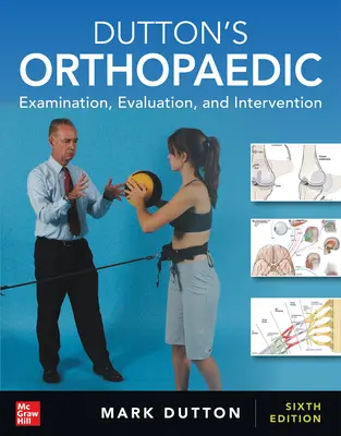 Dutton's Orthopaedic: Examination, Evaluation and Intervention (Ortopedie: vyšetření, hodnocení a intervence), šesté vydání - Dutton's Orthopaedic: Examination, Evaluation and Intervention, Sixth Edition