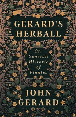 Gerard's Herball - Or, Generall Historie of Plantes (Gerardův herbář - aneb obecné dějiny rostlin) - Gerard's Herball - Or, Generall Historie of Plantes
