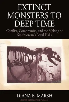 Vyhynulá monstra do hlubin času: Konflikt, kompromis a vznik Smithsonianských sálů zkamenělin - Extinct Monsters to Deep Time: Conflict, Compromise, and the Making of Smithsonian's Fossil Halls