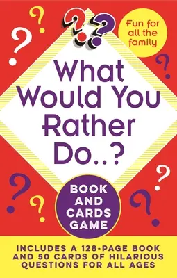 Co byste raději dělali...? Hra s knihou a kartami: Obsahuje 128stránkovou knihu a 50 karet s veselými otázkami pro všechny věkové kategorie. - What Would You Rather Do..? Book and Cards Game: Includes a 128-Page Book and 50 Cards of Hilarious Questions for All Ages