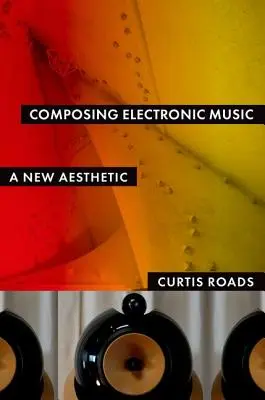 Skládání elektronické hudby: Nová estetika - Composing Electronic Music: A New Aesthetic