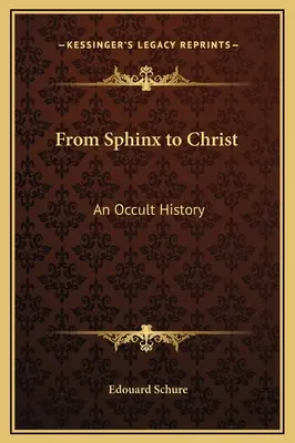 Od sfingy ke Kristu: Od Sfingy: Okultní dějiny - From Sphinx to Christ: An Occult History