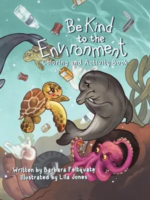 Buďte laskaví k životnímu prostředí: Omalovánky a kniha aktivit - Be Kind to the Environment: Coloring and Activity Book