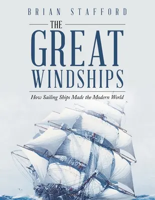 Velké větrné lodě: Jak plachetnice vytvořily moderní svět - The Great Windships: How Sailing Ships Made the Modern World