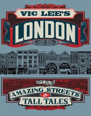 Londýn Vica Leeho: Lee Lee: Město úžasných ulic a vyprávěných příběhů - Vic Lee's London: A City of Amazing Streets and Tall Tales