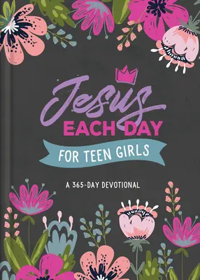 Ježíš každý den pro dospívající dívky: Všední denní pobožnost pro dospívající dívky: 365 dní v týdnu - Jesus Each Day for Teen Girls: A 365-Day Devotional