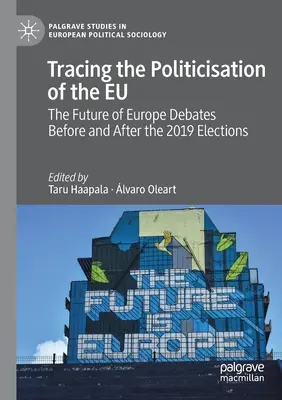 Sledování politizace EU: Debaty o budoucnosti Evropy před volbami v roce 2019 a po nich - Tracing the Politicisation of the Eu: The Future of Europe Debates Before and After the 2019 Elections