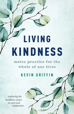 Živá laskavost: Praktika metta pro celý náš život - Living Kindness: Metta Practice for the Whole of Our Lives
