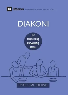 Diakoni (Diakoni) (polsky): Jak diakoni pomáhají a posilují: Jak slouží a posilují církev - Diakoni (Deacons) (Polish): How They Serve and Strengthen the Church